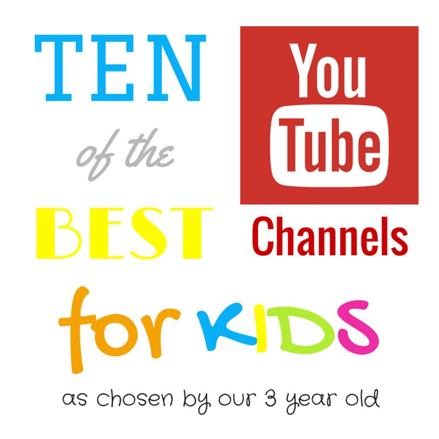 Ten of the Best YouTube Channels as chosen by our three year old