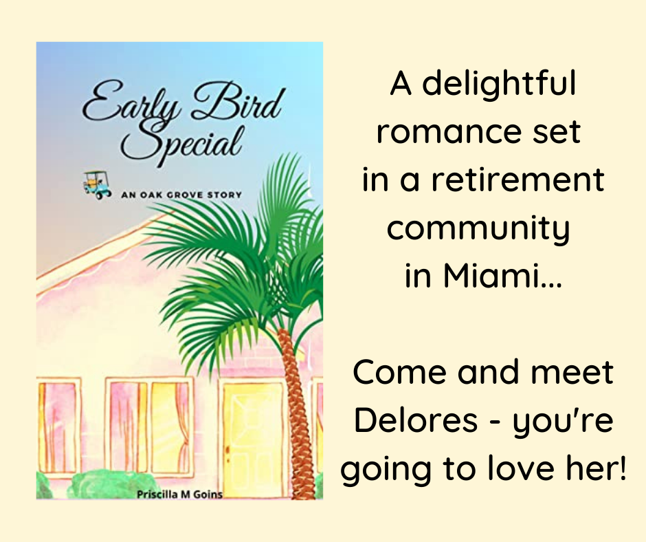 A pale yellow background with a book on the left hand side called Early Bird Special by Priscilla Goins and text on the right which reads "A delightful romance set in a retirement community in Miami... Come and meet Delores - you're going to love her!" The front cover of the books shows a one storey house with a pink and yellow front and a yellow door. There is a palm tree and shrubs in front of it and the sky is a pale blue.